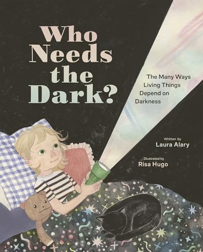 Who Needs the Dark?: The Many Ways Living Things Depend on Darkness (Hardcover)