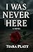I WAS NEVER HERE