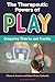 Therapeutic Powers of Play, The: Comparing Theories and Practice