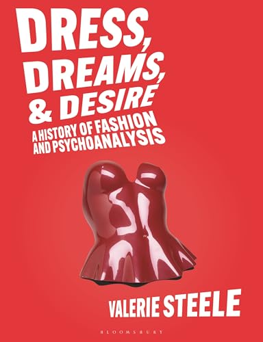 Dress, Dreams, and Desire: A History of Fashion and Psychoanalysis