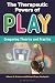 The Therapeutic Powers of Play by Athena A. Drewes
