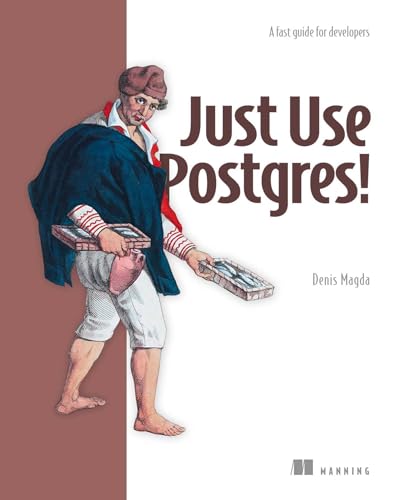 Just Use Postgres!: All the database you need (Kindle Edition)