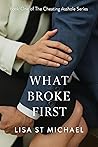 What Broke First: Book One of The Cheating Asshole Series
