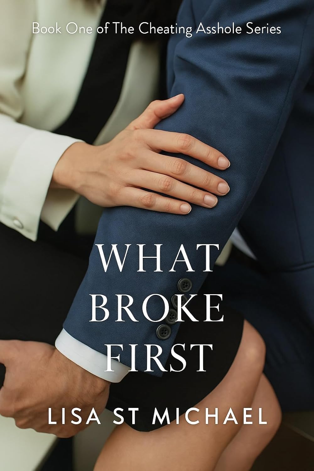 What Broke First: Book One of The Cheating Asshole Series