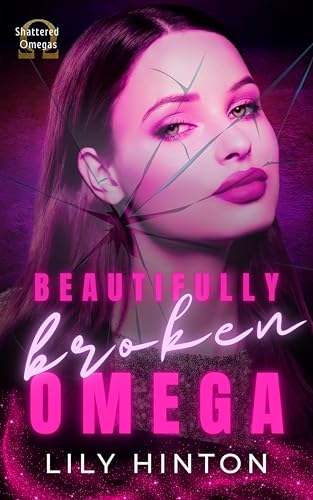 Beautifully Broken Omega: A Dark Reverse Harem Omegaverse Romance (Shattered Omegas Book 1)