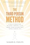 The Third Person Method: A Daily Practice to Lead, Create + Live From Your Higher-Self Intelligence