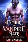 Taming His Vampire Mate (Blood Bonded Mates, #5) Taming His Vampire Mate (Blood Bonded Mates, #5)