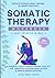 Somatic Therapy Workbook