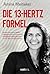 Die 13-Hertz-Formel: Mit de...