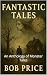 Fantastic Tales: An Antholo...