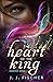 The Heart of the King by J.J. Fischer The Heart of the King by J.J. Fischer