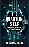 The Quantum Self: Rewriting the Code of Your Existence
