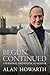 Begun, Continued by Alan Howarth