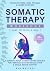 Somatic Therapy Workbook (J...