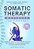 Somatic Therapy Workbook by Ava Walters Somatic Therapy Workbook by Ava Walters