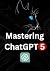 Mastering ChatGPT 5 by Riadh Daly