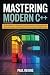 Mastering Modern C++: From ...