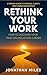 Rethink Your Work: How to D...