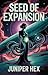 Seed of Expansion by Juniper Hex
