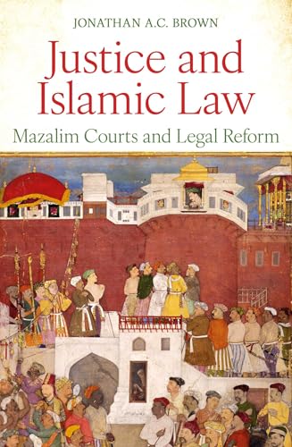 Justice and Islamic Law: Mazalim Courts and Legal Reform (Kindle Edition)