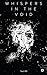 Whispers in the Void: