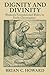 Dignity and Divinity : Women's Foundational Roles in Early Christianity