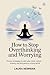 How to Stop Overthinking an...