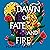 Dawn of Fate and Fire