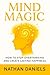 Mind Magic : How to Stop Overthinking and Create Lasting Happiness