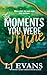 The Moments You Were Mine (Swift Rivers Series)