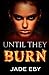 Until They Burn