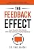 The Feedback Effect: Lead Smarter, Not Harder With the Science of Human Behavior