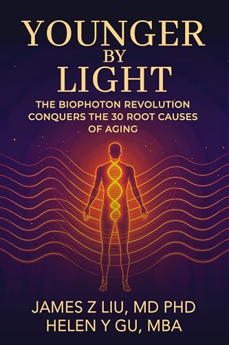 YOUNGER BY LIGHT: The Biophoton Revolution Conquers The 30 Root Causes of Aging (Kindle Edition)