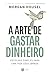 A arte de gastar dinheiro: Escolhas simples para uma vida equilibrada – Do mesmo autor de "A psicologia financeira" (Portuguese Edition)