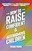 How to Raise Confident and Autonomous Children: Fostering Values Through Short, Simple, Actionable Moments to Build Positive and Resilient Kids