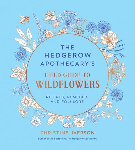 The Hedgerow Apothecary's Field Guide to Wildflowers: Recipes, Remedies and Folklore (Kindle Edition)