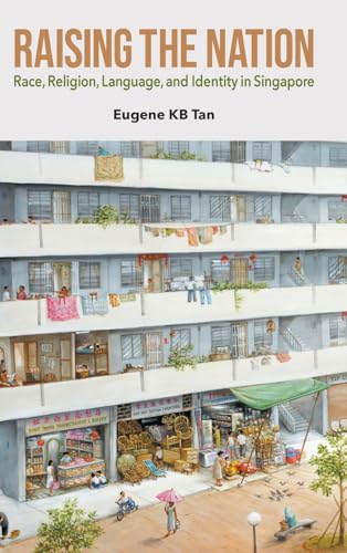 Raising The Nation: Race, Religion, Language, And Identity In Singapore (Hardcover)