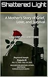 Shattered Light: A Mother's Story of Grief, Love, and Survival