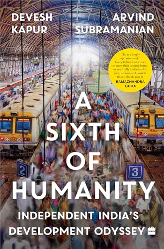 A Sixth Of Humanity: Independent India's Development Odyssey - A Financial Times Book of the Year (2025)