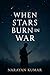 When Stars Burn in War: A N...