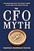 The CFO Myth: Ten Reasons W...
