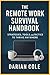 THE REMOTE WORK SURVIVAL HANDBOOK by Darian Cole