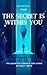 THE SECRET IS WITHIN YOU: T...