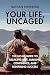 Your Life, Uncaged by Nathan Shewring