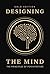 Designing the Mind by Ryan A Bush