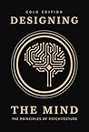 Designing the Mind: Principles of Psychitecture (Gold Edition)