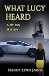 What Lucy Heard by Nancy Lynn Jarvis