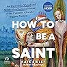 How to Be a Saint...