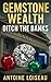 Gemstone Wealth: Ditch the ...