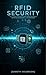 RFID Security: The Ultimate Guide to Understanding and Protecting Your Digital Systems: From Hacking Techniques to Defense Strategies — How to Secure Your RFID Access Control, Smart Devices, and More